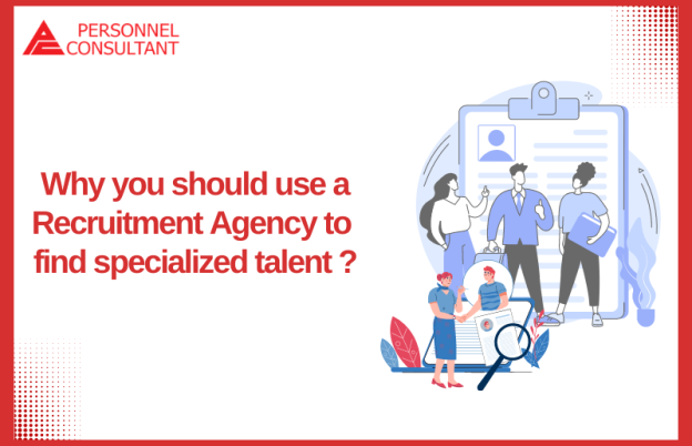 Why you should use a Recruitment Agency to find specialized talent ?